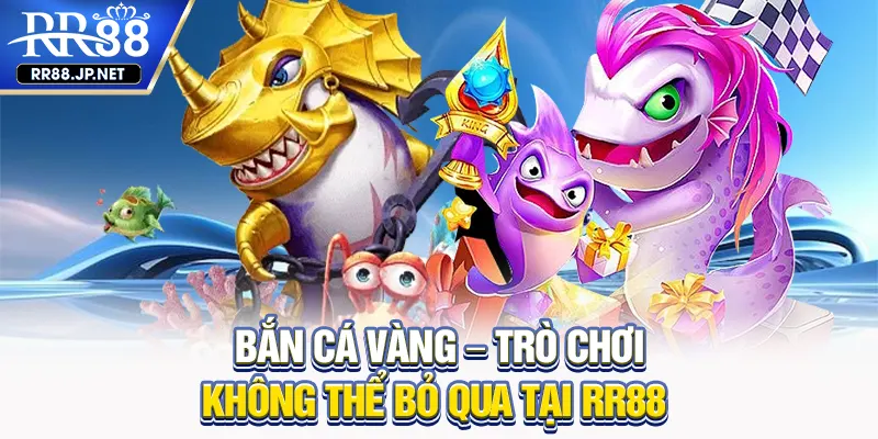 Bắn Cá Vàng – Trò Chơi Hấp Dẫn Kích Thích Không Thể Bỏ Qua