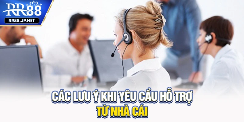 Các lưu ý khi yêu cầu hỗ trợ từ nhà cái Các lưu ý khi yêu cầu hỗ trợ từ nhà cái