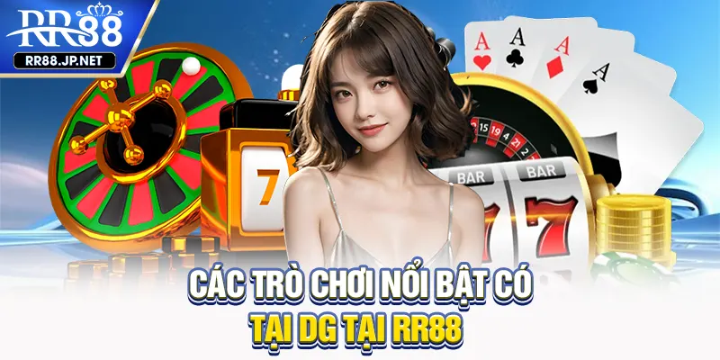 Các trò chơi nổi bật có tại DG tại RR88