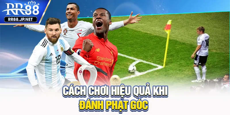 Cách chơi hiệu quả khi đánh phạt góc Cách chơi hiệu quả khi đánh phạt góc