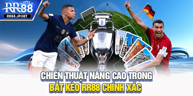 Chiến thuật nâng cao trong bắt kèo RR88 chính xác Chiến thuật nâng cao trong bắt kèo RR88 chính xác