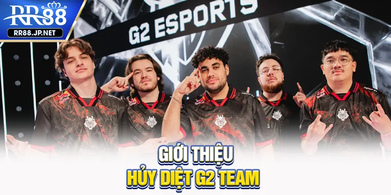 Giới thiệu Hủy Diệt Team G2