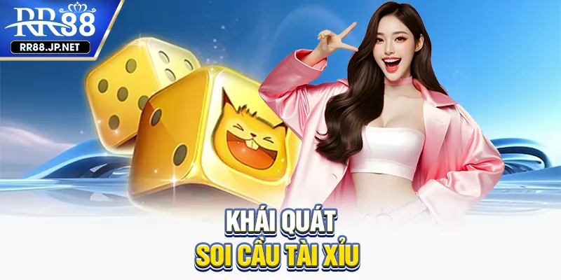 Khái quát soi cầu tài xỉu Khái quát soi cầu tài xỉu