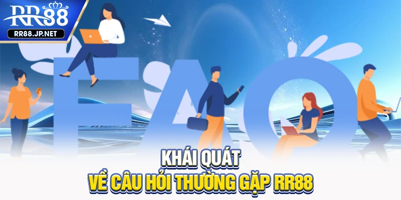 Khái quát về câu hỏi thường gặp RR88