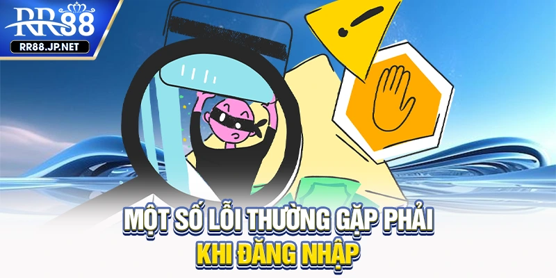 Một số lỗi thường gặp phải khi đăng nhập Một số lỗi thường gặp phải khi đăng nhập
