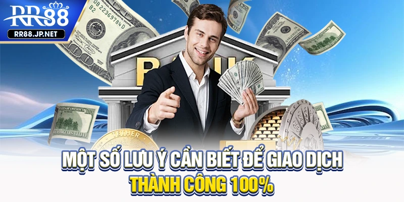 Một số lưu ý cần biết để giao dịch thành công 100% Một số lưu ý cần biết để giao dịch thành công 100%