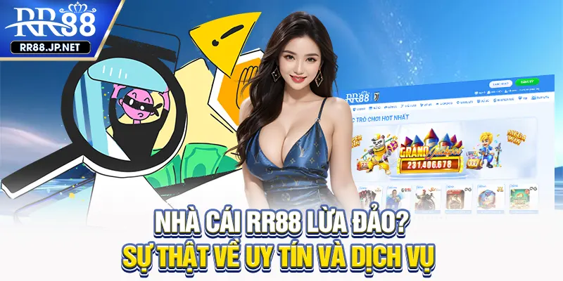 Nhà Cái RR88 Lừa Đảo? Sự Thật Về Uy Tín Và Dịch Vụ