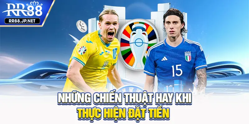 Những chiến thuật hay khi thực hiện đặt tiền