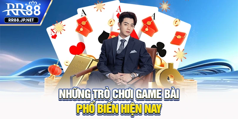 Những trò chơi game bài phổ biến hiện nay Những trò chơi game bài phổ biến hiện nay