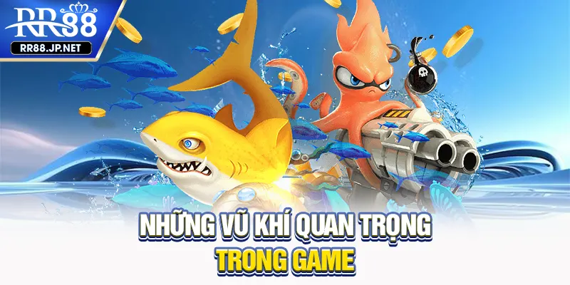 Những vũ khí quan trọng trong game