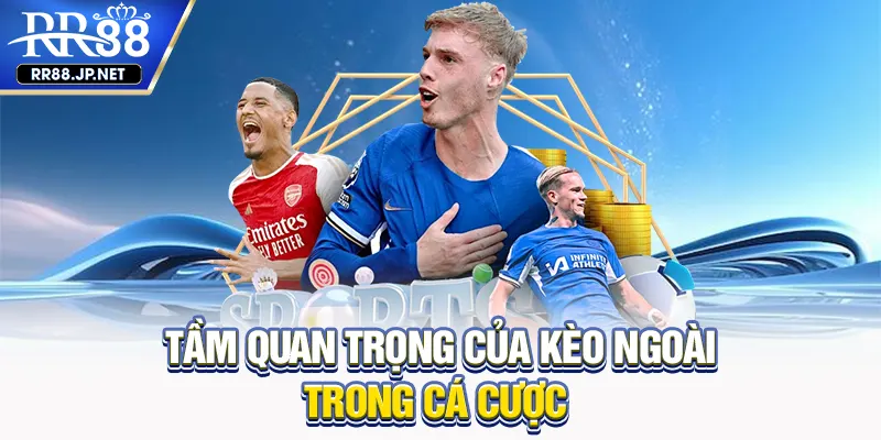 Tầm quan trọng của kèo ngoài trong cá cược Tầm quan trọng của kèo ngoài trong cá cược
