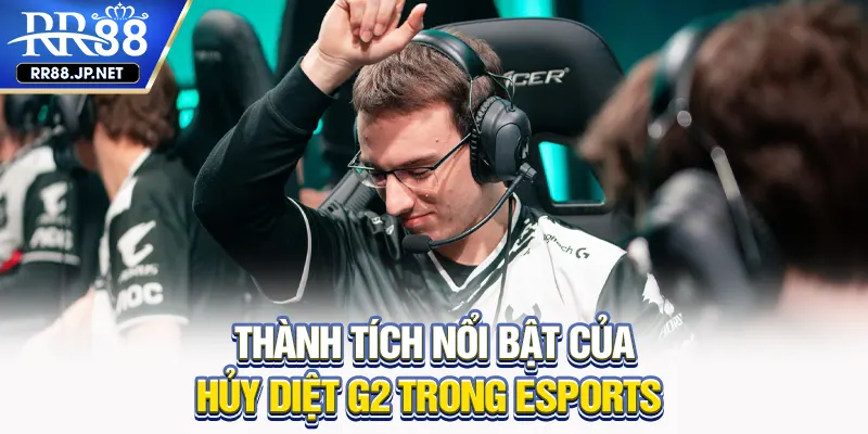 Thành tích nổi bật của Hủy Diệt G2 trong esports