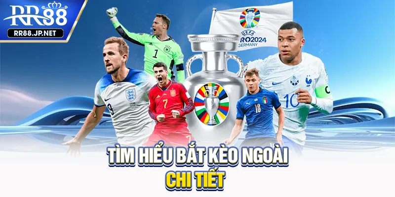 Tìm hiểu bắt kèo ngoài chi tiết Tìm hiểu bắt kèo ngoài chi tiết