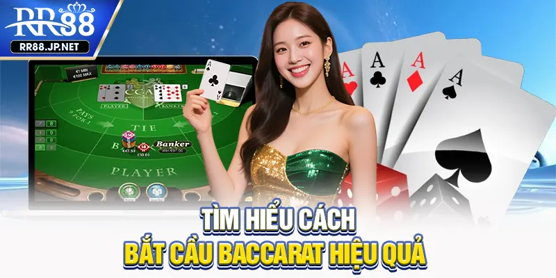 Tìm hiểu cách bắt cầu baccarat hiệu quả