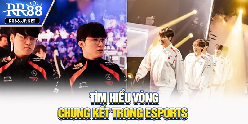 Tìm hiểu vòng chung kết RR88 trong Esports