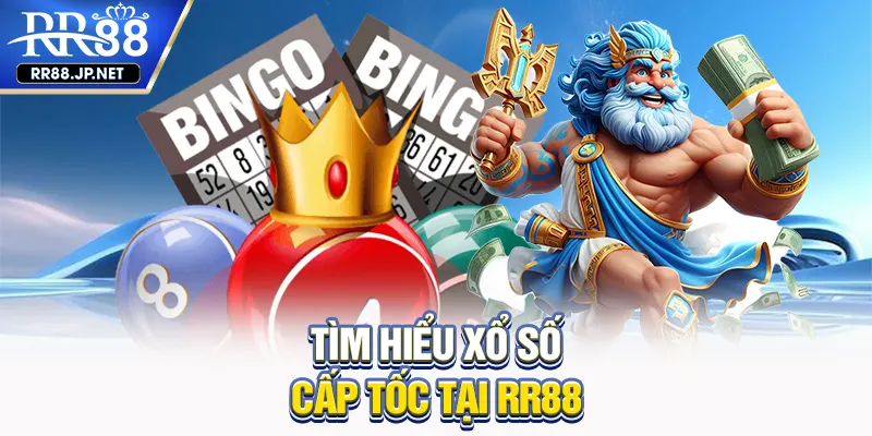 Tìm hiểu xổ số cấp tốc tại RR88 Tìm hiểu xổ số cấp tốc tại RR88