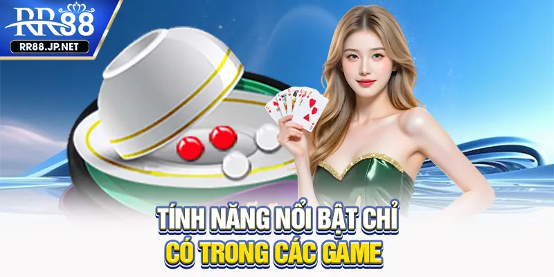 Tính năng nổi bật chỉ có trong các game
