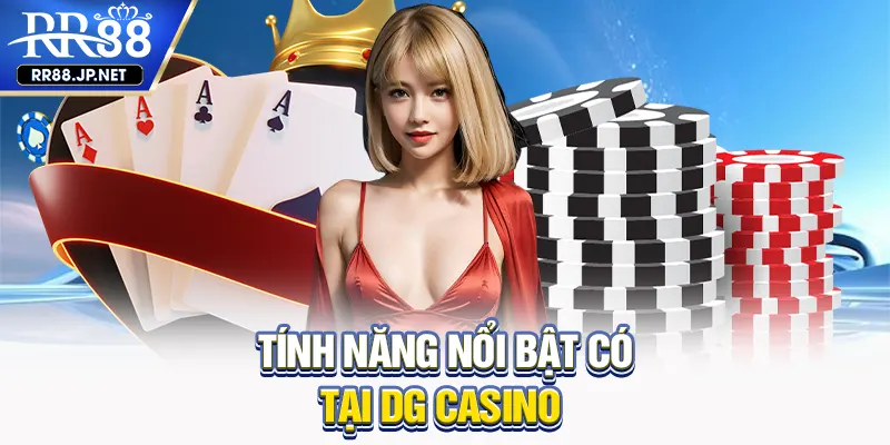 Tính năng nổi bật có tại DG casino